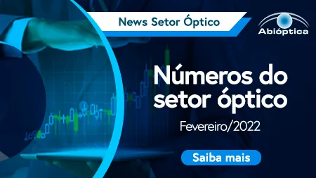 Números do setor óptico: Fevereiro / 2022