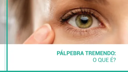 Pálpebra Tremendo: O que é e quais são as possíveis causas