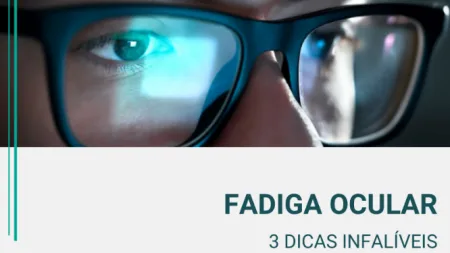 Fadiga Ocular: 3 Dicas Infalíveis