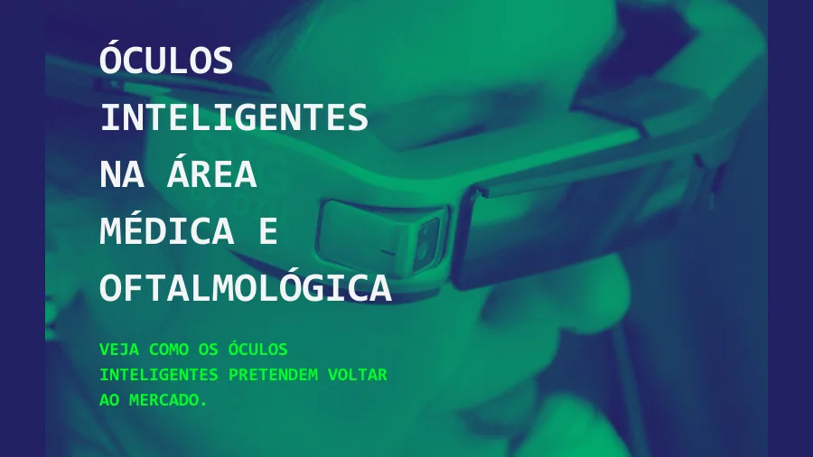 Óculos inteligente na área médica e oftalmológica