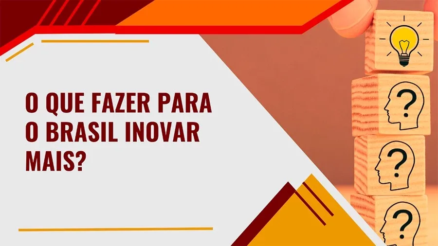 O que fazer para o Brasil inovar mais?