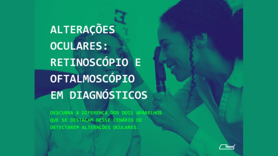 Alterações Oculares: Retinoscópio e Oftalmoscópio em Diagnósticos