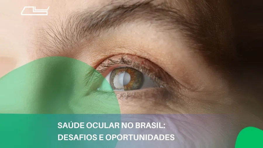 Saúde ocular no Brasil: Desafios e oportunidades