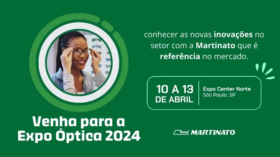Venha visitar a Martinato na Expo Óptica Brasil 2024