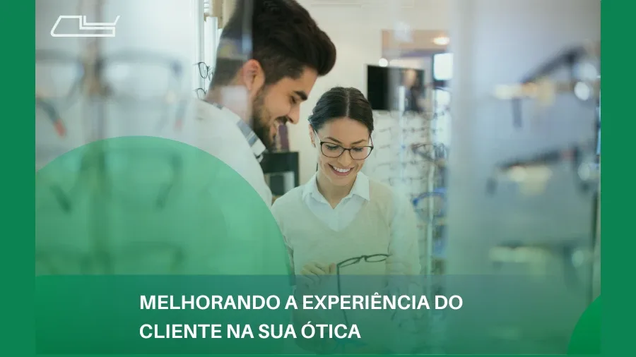 Melhorando a Experiência do Cliente na Sua Ótica