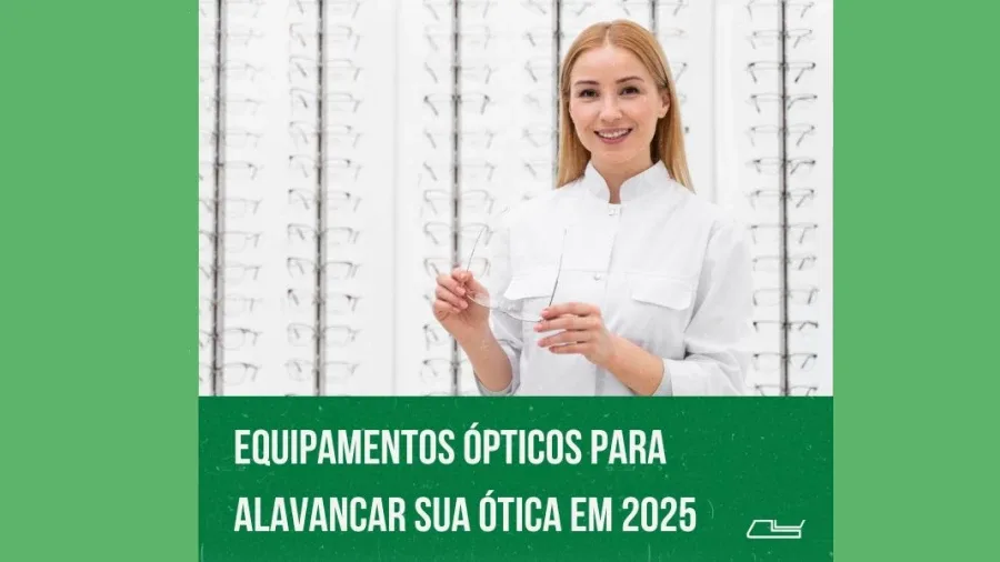 Equipamentos Ópticos para Alavancar sua Ótica em 2025