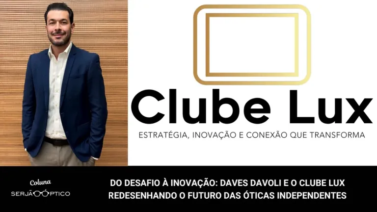 Do Desafio à Inovação: Daves Davoli e o Clube Lux Redesenhando o Futuro das Óticas Independentes
