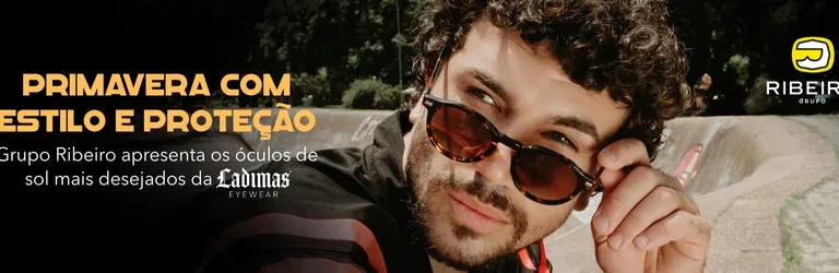 Primavera com estilo e proteção: Grupo Ribeiro apresenta os óculos de sol mais desejados da Ladimas