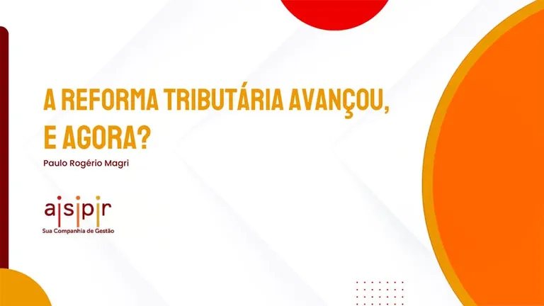 A Reforma Tributária Avançou - E Agora?