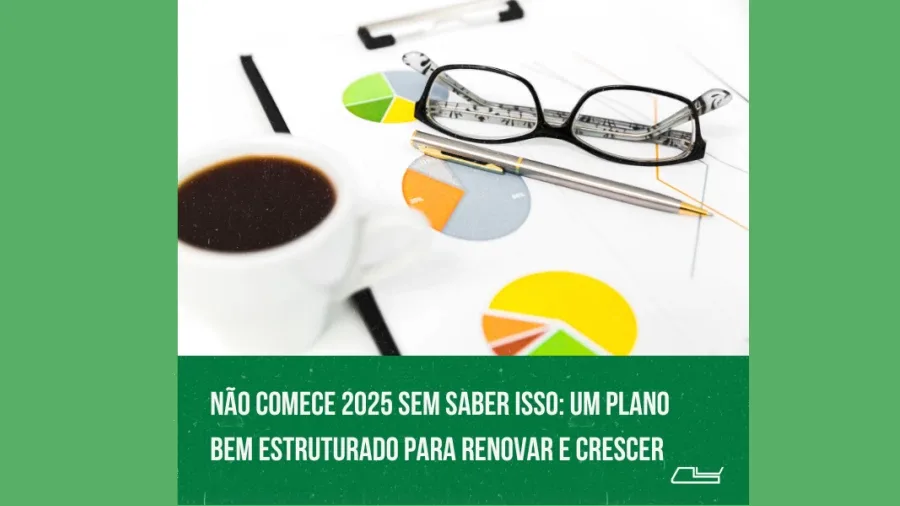 Não Comece 2025 Sem Saber Isso: Um Plano Bem Estruturado para Renovar e Crescer