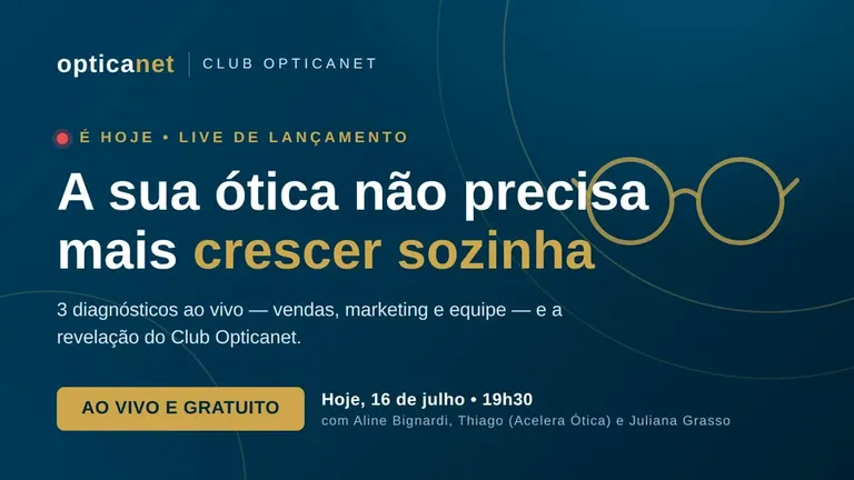 É hoje: live de lançamento do Club Opticanet promete diagnóstico completo para óticas - 19h30