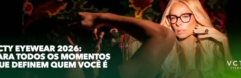VCTY Eyewear 2026: Para todos os momentos que definem quem você é
