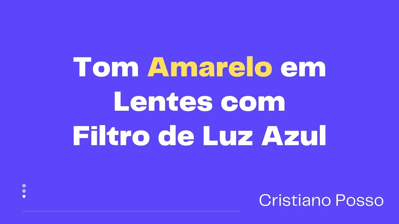 Porque vejo Tons Amarelados em Lentes com Proteção de Luz Azul